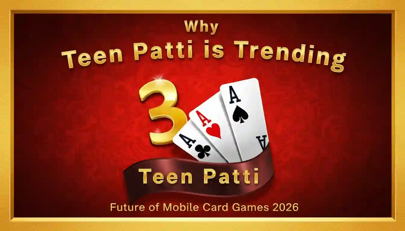 Why Teen Patti is Trending Future of Mobile Card Games 2026